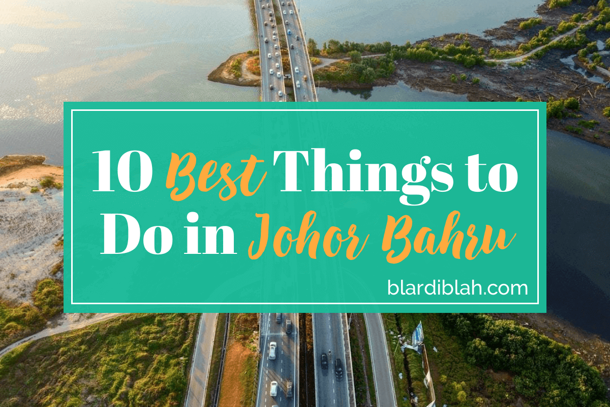 Top Ten Places to Visit in Johor Bahru