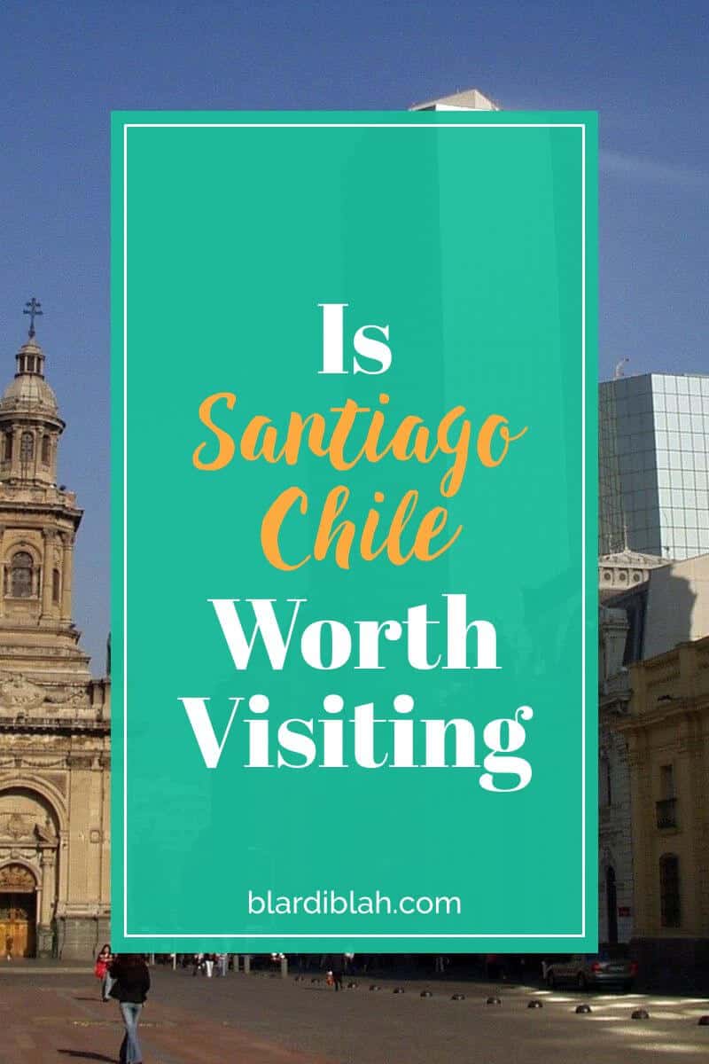 Is Santiago Chile Worth Visiting