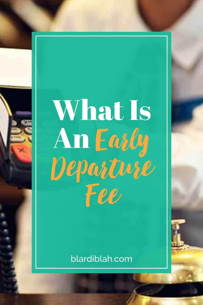 What Is An Early Departure Fee