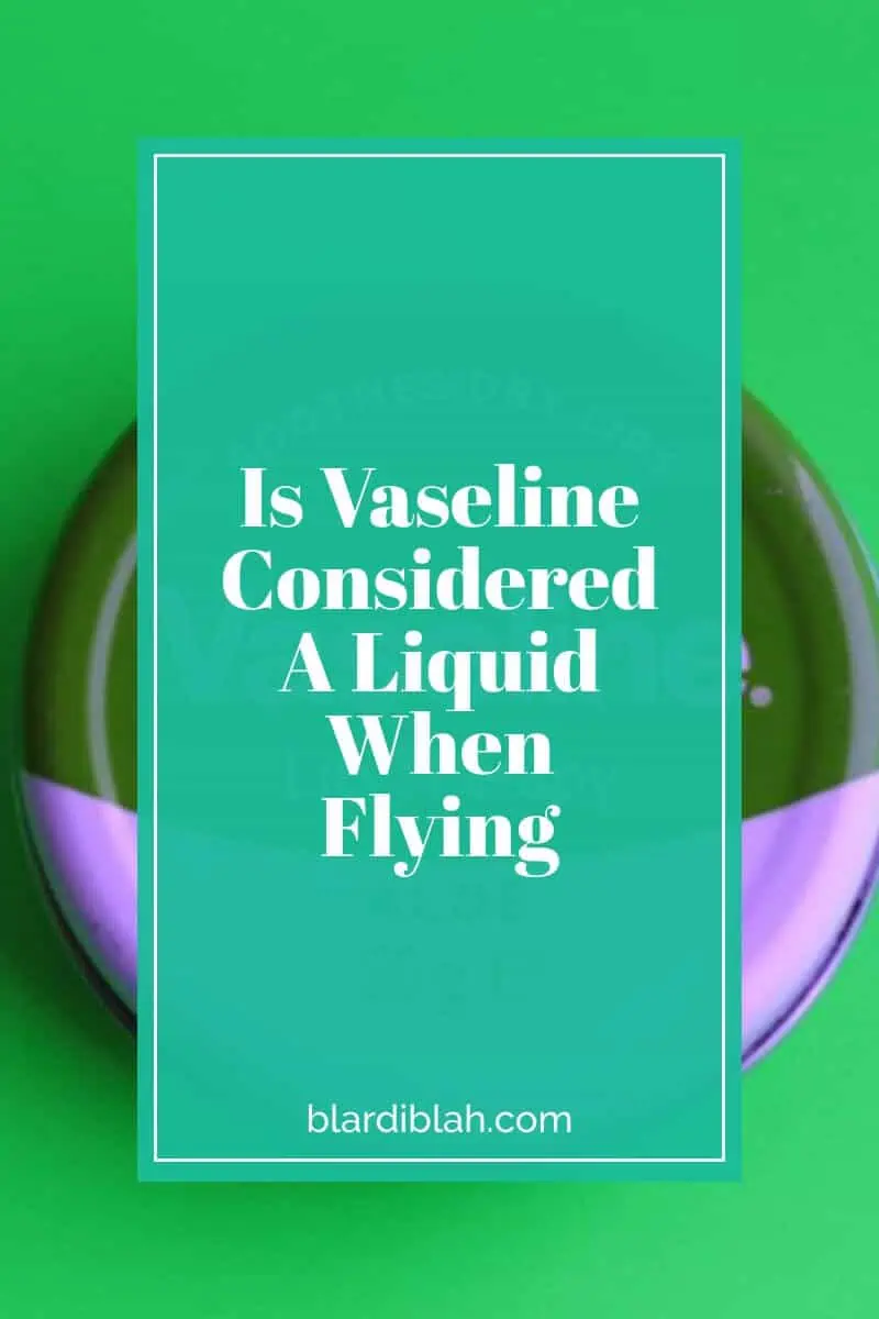 Is Vaseline Considered A Liquid When Flying
