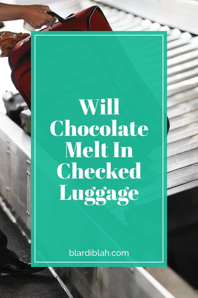 Will Chocolate Melt In Checked Luggage