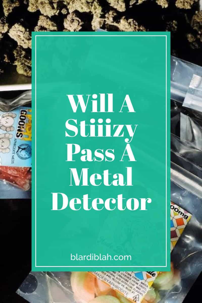 Will A Stiiizy Pass A Metal Detector