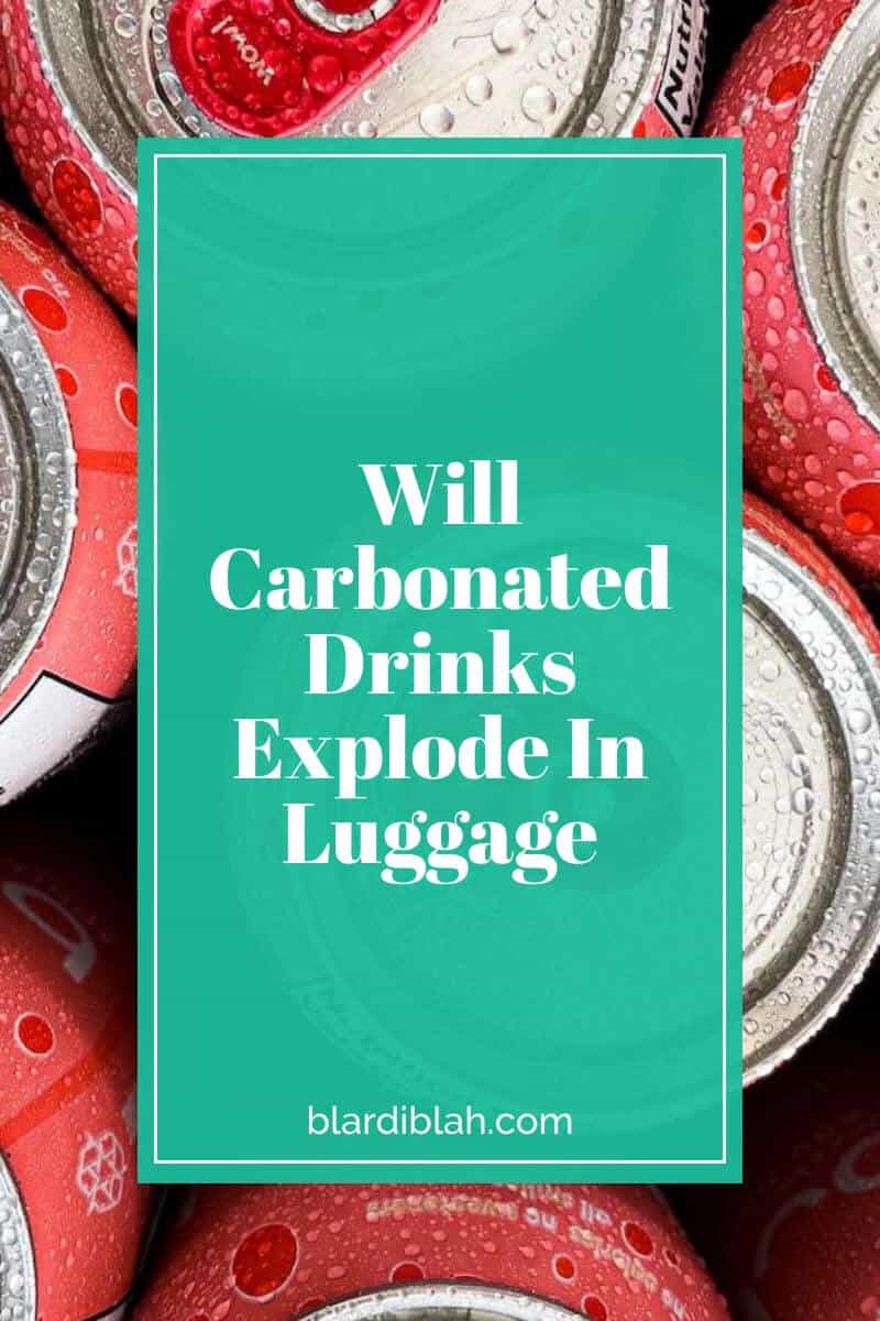 Will Carbonated Drinks Explode In Luggage